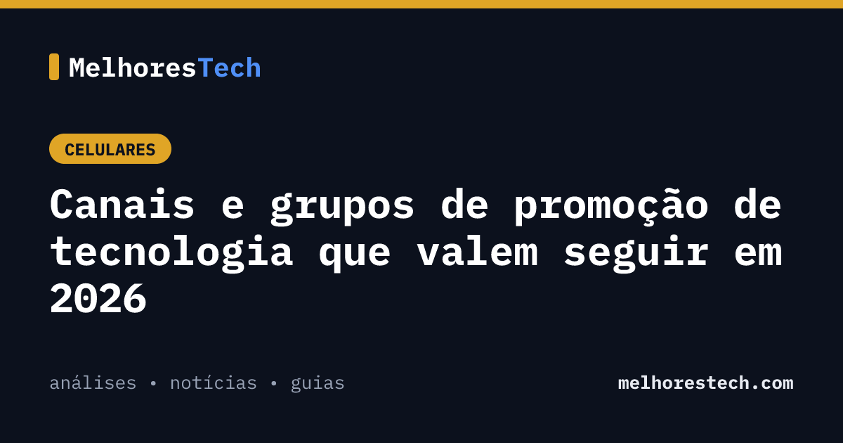Canais e grupos de promoção de tecnologia que valem seguir em 2026